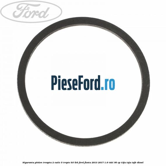 Siguranta pinion treapta 2 cutie 5 trepte B5/IB5 Ford Fiesta 2013-2017 1.6 TDCi 95 cp Siguranta pinion treapta 2 cutie 5 trepte B5/IB5 Ford Fiesta 2013-2017 1.6 TDCi 95 cp T3JA, TZJA, TZJB diesel