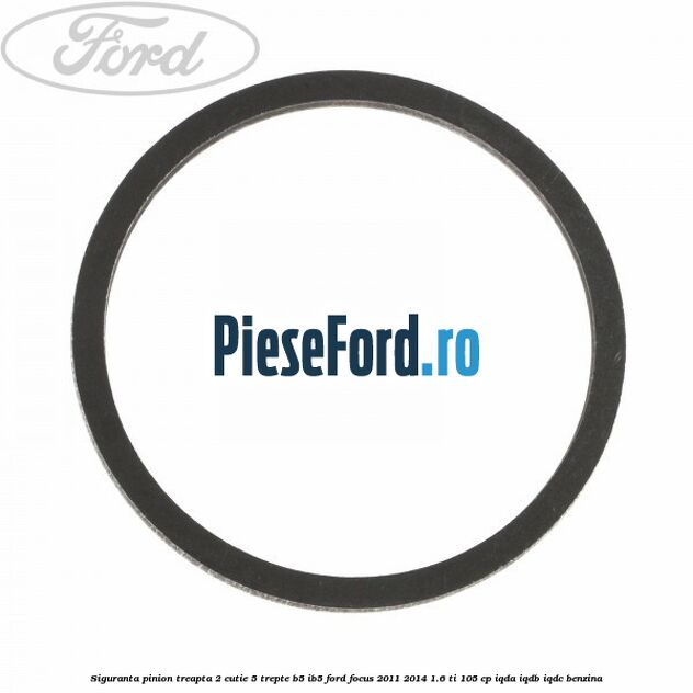 Siguranta pinion treapta 2 cutie 5 trepte B5/IB5 Ford Focus 2011-2014 1.6 Ti 105 cp IQDA, IQDB, IQDC benzina