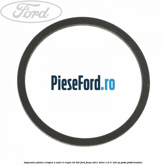 Siguranta pinion treapta 2 cutie 5 trepte B5/IB5 Ford Focus 2011-2014 1.6 Ti 125 cp PNDA, PNDD benzina