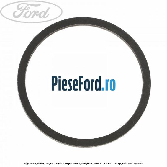 Siguranta pinion treapta 2 cutie 5 trepte B5/IB5 Ford Focus 2014-2018 1.6 Ti 125 cp PNDA, PNDD benzina
