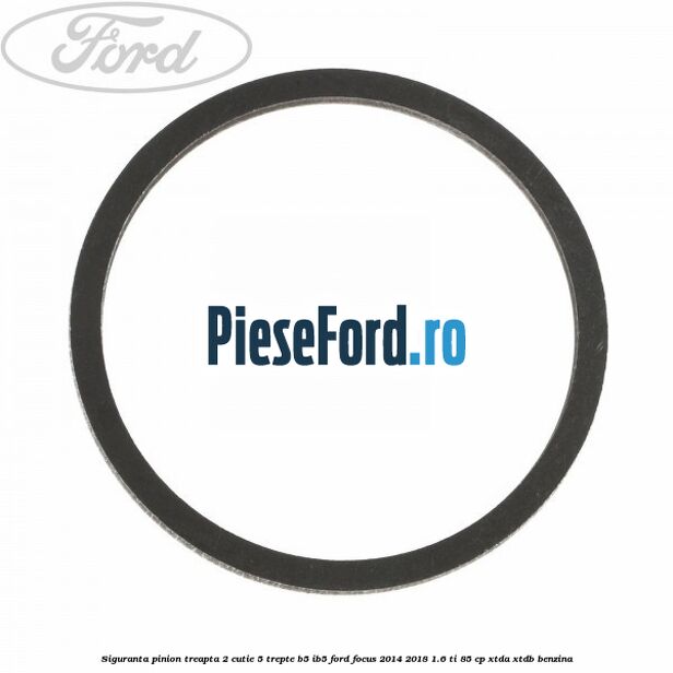 Siguranta pinion treapta 2 cutie 5 trepte B5/IB5 Ford Focus 2014-2018 1.6 Ti 85 cp XTDA, XTDB benzina
