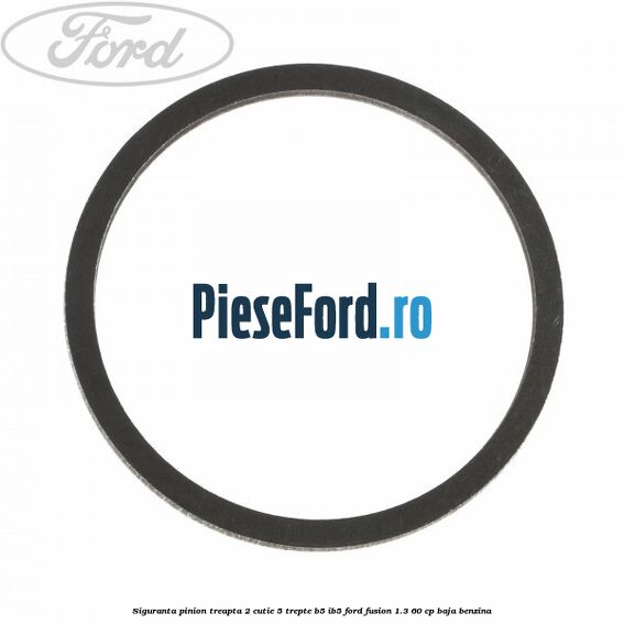 Siguranta pinion treapta 2 cutie 5 trepte B5/IB5 Ford Fusion 1.3 60 cp Siguranta pinion treapta 2 cutie 5 trepte B5/IB5 Ford Fusion 1.3 60 cp BAJA benzina