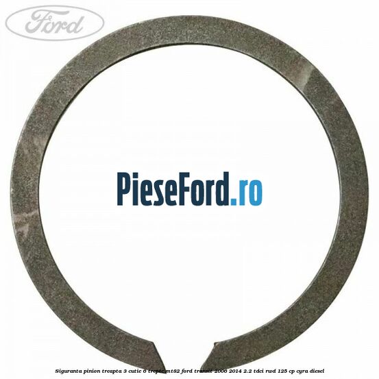 Siguranta pinion treapta 3 cutie 6 trepte MT82 Ford Transit 2006-2014 2.2 TDCi RWD 125 cp CYRA diesel