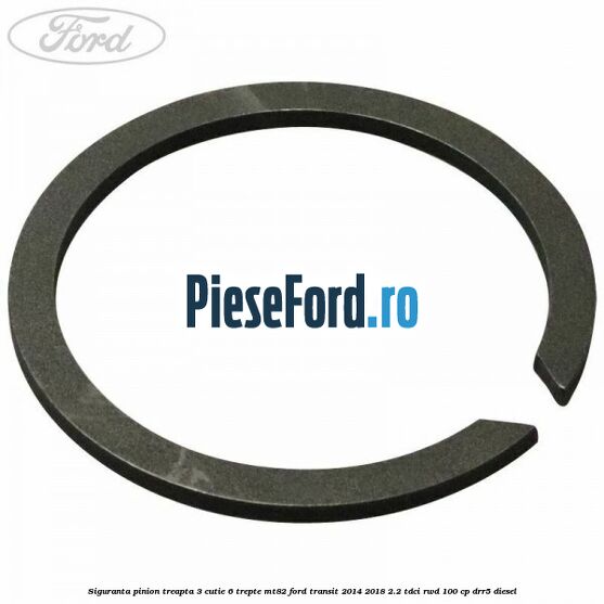 Siguranta pinion treapta 3 cutie 6 trepte MT82 Ford Transit 2014-2018 2.2 TDCi RWD 100 cp DRR5 diesel