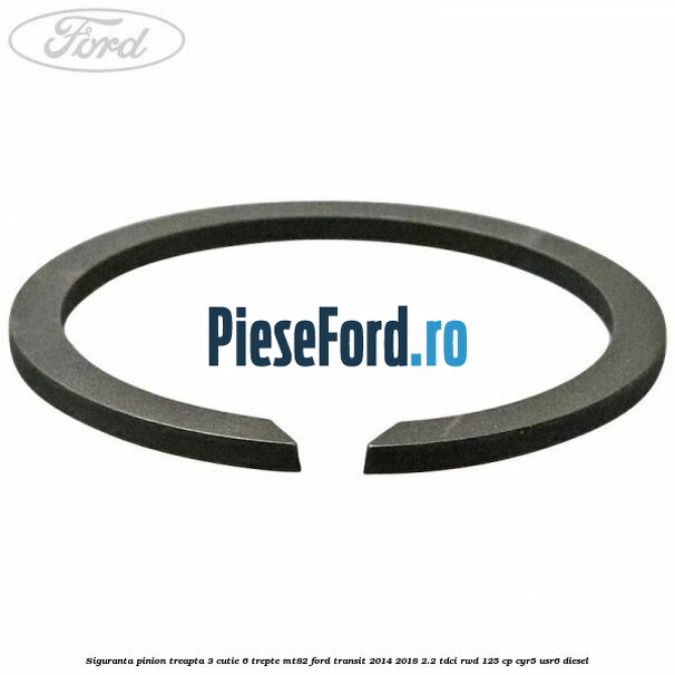 Siguranta pinion treapta 3 cutie 6 trepte MT82 Ford Transit 2014-2018 2.2 TDCi RWD 125 cp CYR5, USR6 diesel