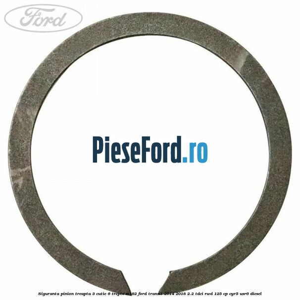 Siguranta pinion treapta 3 cutie 6 trepte MT82 Ford Transit 2014-2018 2.2 TDCi RWD 125 cp CYR5, USR6 diesel