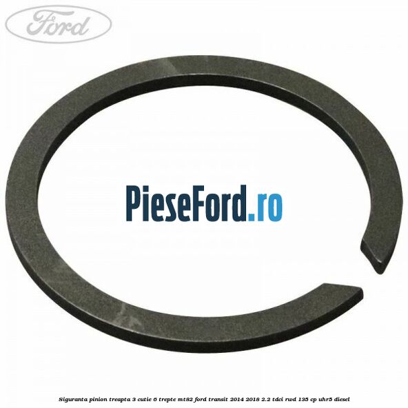 Siguranta pinion treapta 3 cutie 6 trepte MT82 Ford Transit 2014-2018 2.2 TDCi RWD 135 cp UHR5 diesel