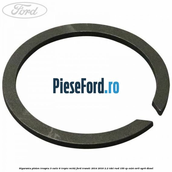 Siguranta pinion treapta 3 cutie 6 trepte MT82 Ford Transit 2014-2018 2.2 TDCi RWD 155 cp CV24, CVR5, UYR6 diesel