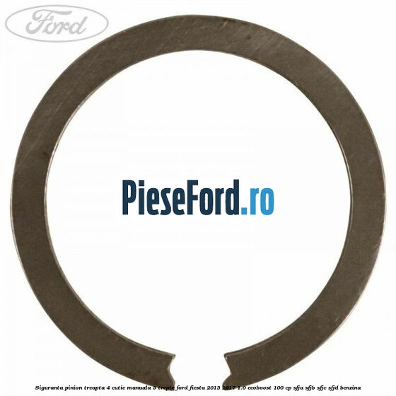 Siguranta pinion treapta 4 cutie manuala 5 trepte Ford Fiesta 2013-2017 1.0 EcoBoost 100 cp SFJA, SFJB, SFJC, SFJD benzina