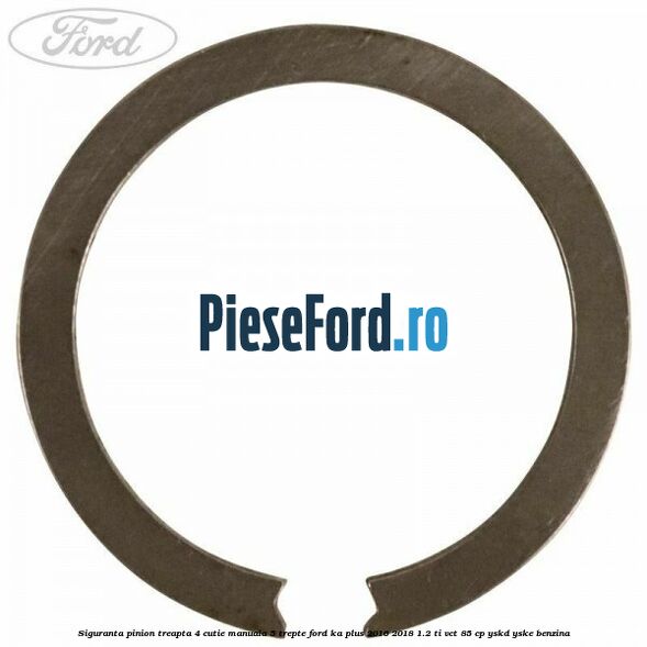 Siguranta pinion treapta 4 cutie manuala 5 trepte Ford Ka plus 2016-2018 1.2 Ti-VCT 85 cp YSKD, YSKE benzina