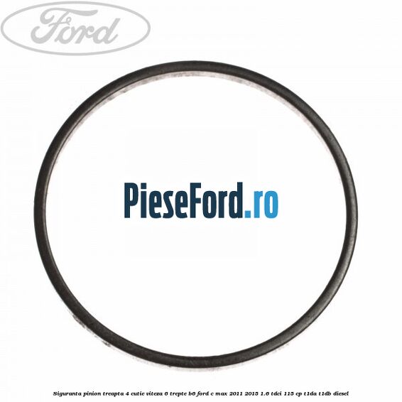 Siguranta pinion treapta 4 cutie viteza 6 trepte B6 Ford C-Max 2011-2015 1.6 TDCi 115 cp Siguranta pinion treapta 4 cutie viteza 6 trepte B6 Ford C-Max 2011-2015 1.6 TDCi 115 cp T1DA, T1DB diesel