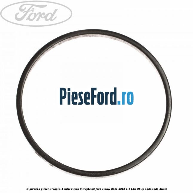 Siguranta pinion treapta 4 cutie viteza 6 trepte B6 Ford C-Max 2011-2015 1.6 TDCi 95 cp T3DA, T3DB diesel