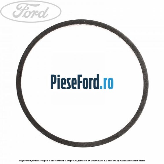 Siguranta pinion treapta 4 cutie viteza 6 trepte B6 Ford C-Max 2016-2020 1.5 TDCi 95 cp XXDA, XXDC, XXDD diesel