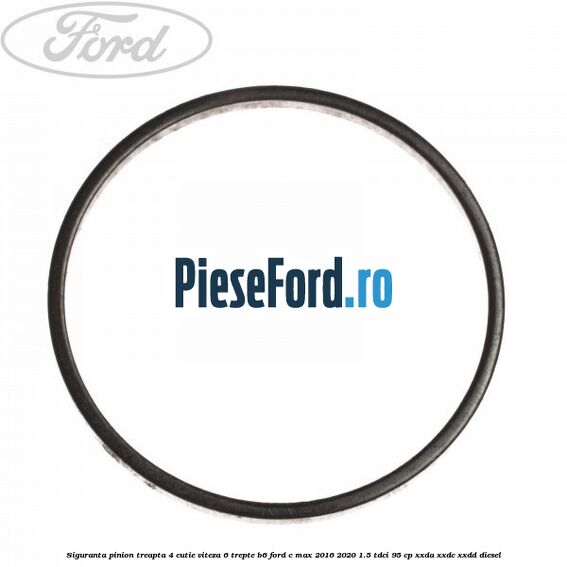 Siguranta pinion treapta 4 cutie viteza 6 trepte B6 Ford C-Max 2016-2020 1.5 TDCi 95 cp XXDA, XXDC, XXDD diesel