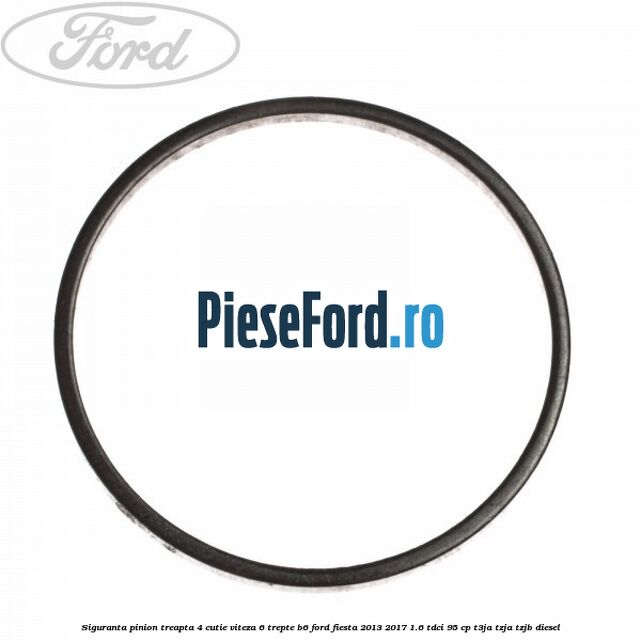 Siguranta pinion treapta 4 cutie viteza 6 trepte B6 Ford Fiesta 2013-2017 1.6 TDCi 95 cp T3JA, TZJA, TZJB diesel