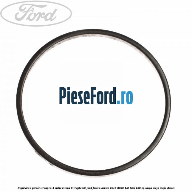 Siguranta pinion treapta 4 cutie viteza 6 trepte B6 Ford Fiesta Active 2018-2023 1.5 TDCi 120 cp XWJA, XWJB, XWJC diesel