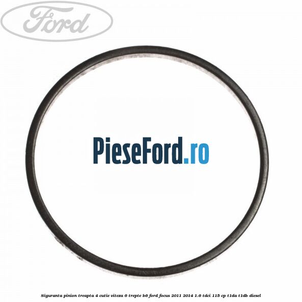 Siguranta pinion treapta 4 cutie viteza 6 trepte B6 Ford Focus 2011-2014 1.6 TDCi 115 cp T1DA, T1DB diesel