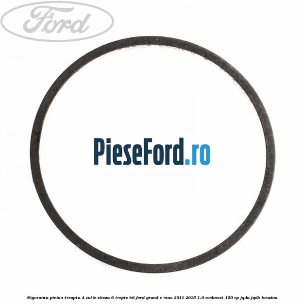 Siguranta pinion treapta 4 cutie viteza 6 trepte B6 Ford Grand C-Max 2011-2015 1.6 EcoBoost 150 cp JQDA, JQDB benzina