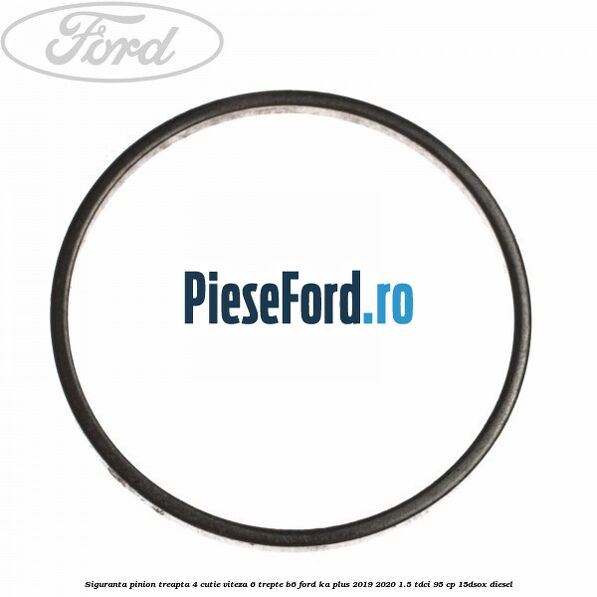 Siguranta pinion treapta 4 cutie viteza 6 trepte B6 Ford Ka plus 2019-2020 1.5 TDCI 95 cp 15DSOX diesel