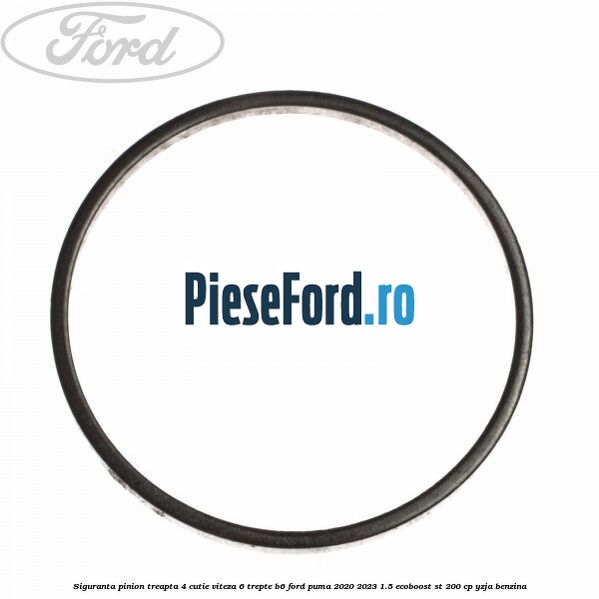 Siguranta pinion treapta 4 cutie viteza 6 trepte B6 Ford Puma 2020-2023 1.5 EcoBoost ST 200 cp YZJA benzina