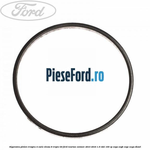 Siguranta pinion treapta 4 cutie viteza 6 trepte B6 Ford Tourneo Connect 2013-2018 1.5 TDCi 100 cp XVGA, XVGB, XVGC, XXGA diesel