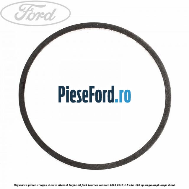 Siguranta pinion treapta 4 cutie viteza 6 trepte B6 Ford Tourneo Connect 2013-2018 1.5 TDCi 120 cp XWGA, XWGB, XWGC diesel