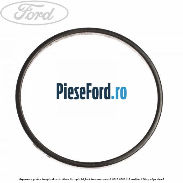 Siguranta pinion treapta 4 cutie viteza 6 trepte B6 Ford Tourneo Connect 2019-2023 1.5 EcoBlue 100 cp Z2GA diesel