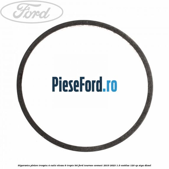 Siguranta pinion treapta 4 cutie viteza 6 trepte B6 Ford Tourneo Connect 2019-2023 1.5 EcoBlue 120 cp ZTGA diesel