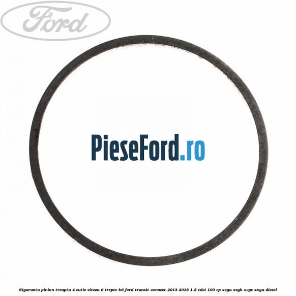 Siguranta pinion treapta 4 cutie viteza 6 trepte B6 Ford Transit Connect 2013-2018 1.5 TDCi 100 cp XVGA, XVGB, XVGC, XXGA diesel