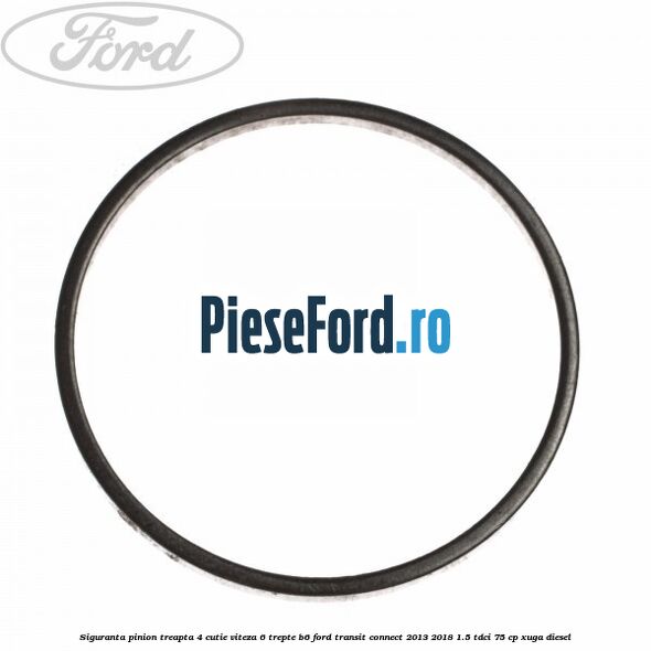 Siguranta pinion treapta 4 cutie viteza 6 trepte B6 Ford Transit Connect 2013-2018 1.5 TDCi 75 cp XUGA diesel