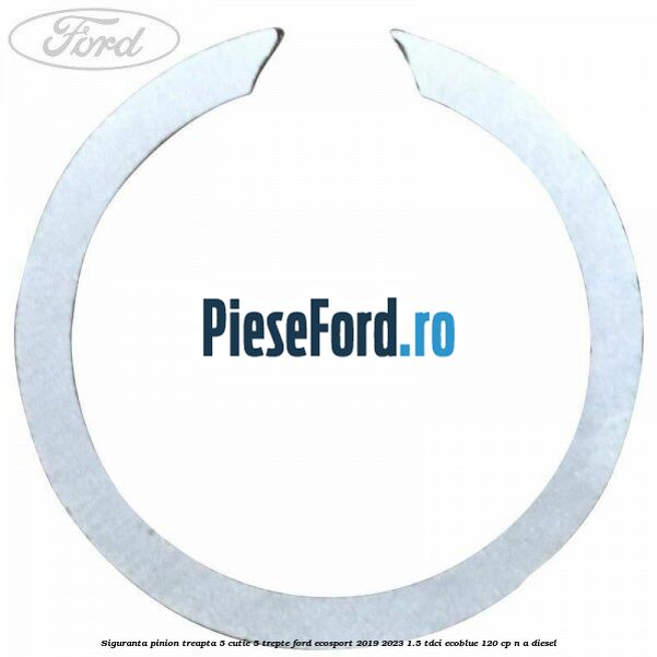 Siguranta pinion treapta 5 cutie 5 trepte Ford EcoSport 2019-2023 1.5 TDCi EcoBlue 120 cp n/a diesel