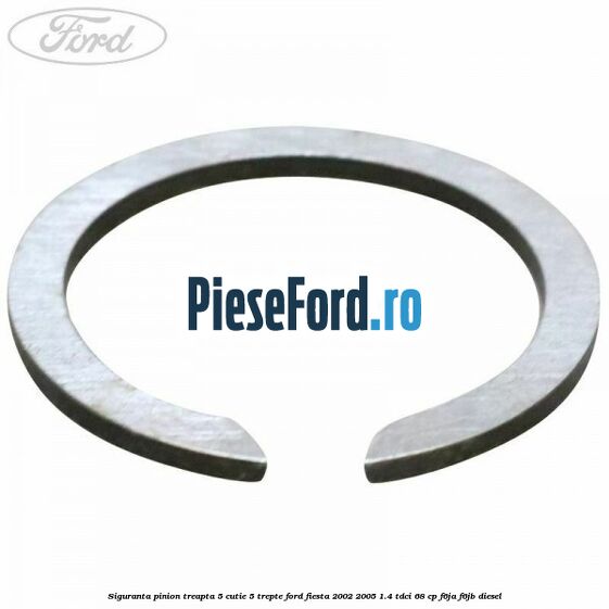 Siguranta pinion treapta 5 cutie 5 trepte Ford Fiesta 2002-2005 1.4 TDCi 68 cp Siguranta pinion treapta 5 cutie 5 trepte Ford Fiesta 2002-2005 1.4 TDCi 68 cp F6JA, F6JB diesel