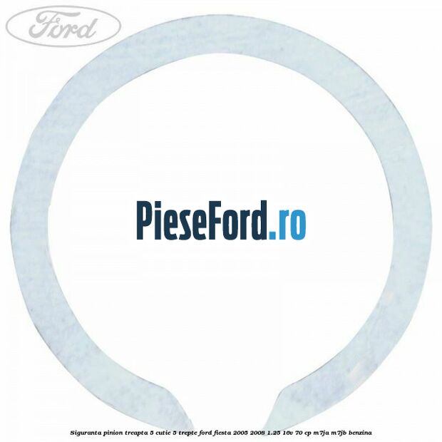 Siguranta pinion treapta 5 cutie 5 trepte Ford Fiesta 2005-2008 1.25 16V 70 cp Siguranta pinion treapta 5 cutie 5 trepte Ford Fiesta 2005-2008 1.25 16V 70 cp M7JA, M7JB benzina