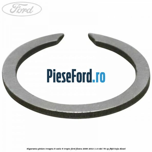 Siguranta pinion treapta 5 cutie 5 trepte Ford Fiesta 2008-2012 1.4 TDCi 70 cp Siguranta pinion treapta 5 cutie 5 trepte Ford Fiesta 2008-2012 1.4 TDCi 70 cp F6JD, KVJA diesel