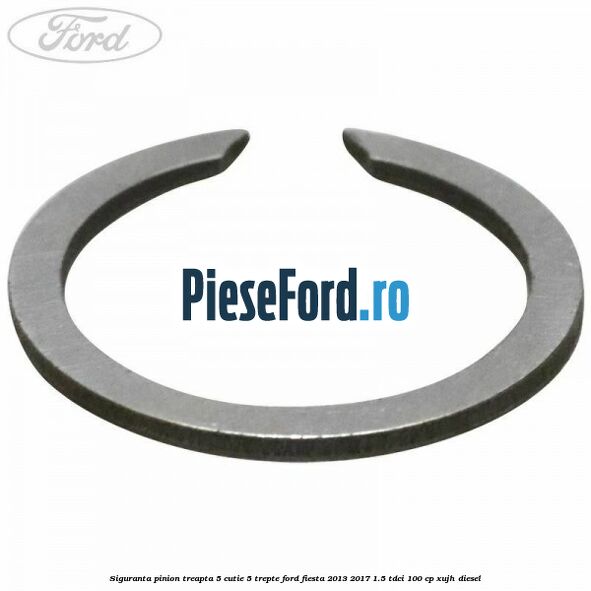 Siguranta pinion treapta 5 cutie 5 trepte Ford Fiesta 2013-2017 1.5 TDCi 100 cp Siguranta pinion treapta 5 cutie 5 trepte Ford Fiesta 2013-2017 1.5 TDCi 100 cp XUJH diesel