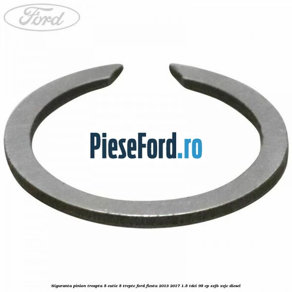 Siguranta pinion treapta 5 cutie 5 trepte Ford Fiesta 2013-2017 1.5 TDCi 95 cp XVJB, XVJC diesel