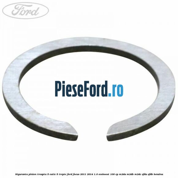 Siguranta pinion treapta 5 cutie 5 trepte Ford Focus 2011-2014 1.0 EcoBoost 100 cp M2DA, M2DB, M2DC, SFDA, SFDB benzina