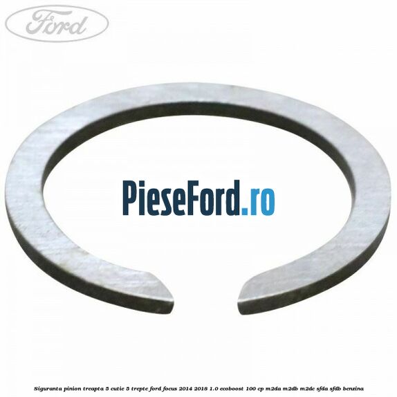 Siguranta pinion treapta 5 cutie 5 trepte Ford Focus 2014-2018 1.0 EcoBoost 100 cp M2DA, M2DB, M2DC, SFDA, SFDB benzina