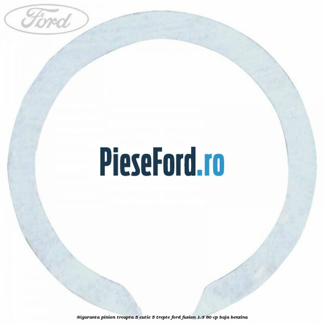 Siguranta pinion treapta 5 cutie 5 trepte Ford Fusion 1.3 60 cp Siguranta pinion treapta 5 cutie 5 trepte Ford Fusion 1.3 60 cp BAJA benzina