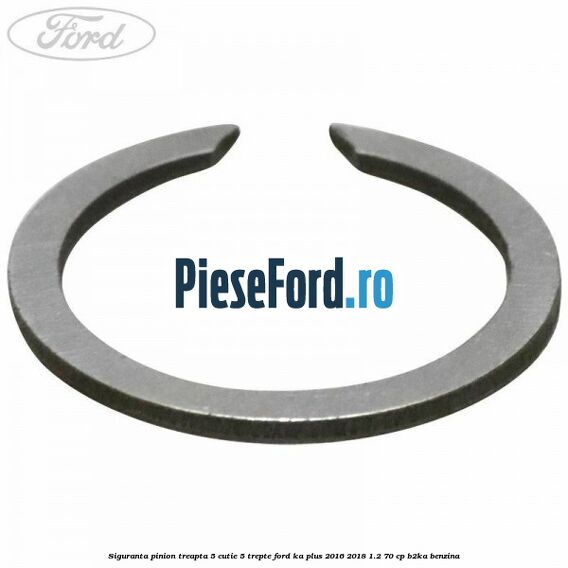 Siguranta pinion treapta 5 cutie 5 trepte Ford Ka plus 2016-2018 1.2 70 cp Siguranta pinion treapta 5 cutie 5 trepte Ford Ka plus 2016-2018 1.2 70 cp B2KA benzina