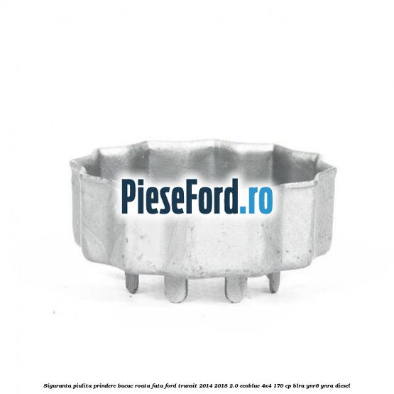 Siguranta piulita prindere bucuc roata fata Ford Transit 2014-2018 2.0 EcoBlue 4x4 170 cp Siguranta piulita prindere bucuc roata fata Ford Transit 2014-2018 2.0 EcoBlue 4x4 170 cp BLRA, YNR6, YNRA diesel