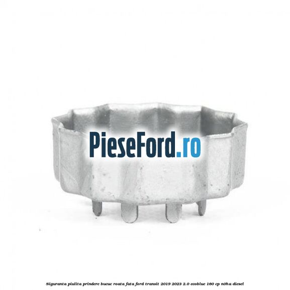 Siguranta piulita prindere bucuc roata fata Ford Transit 2019-2023 2.0 EcoBlue 160 cp N0HA diesel