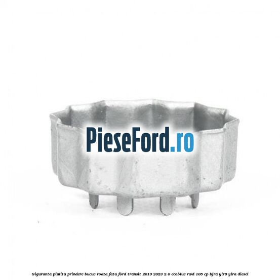 Siguranta piulita prindere bucuc roata fata Ford Transit 2019-2023 2.0 EcoBlue RWD 105 cp BJRA, YLR6, YLRA diesel