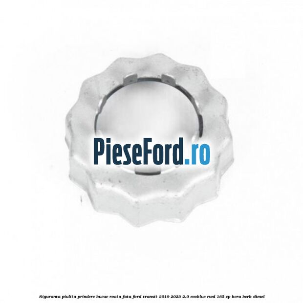 Siguranta piulita prindere bucuc roata fata Ford Transit 2019-2023 2.0 EcoBlue RWD 185 cp BCRA, BCRB diesel