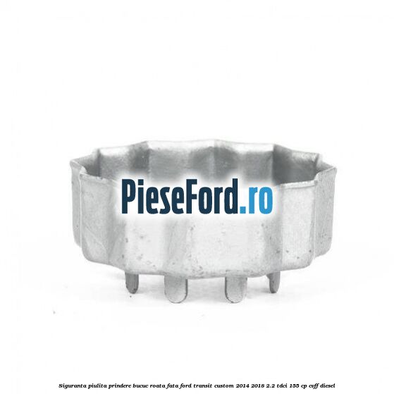 Siguranta piulita prindere bucuc roata fata Ford Transit Custom 2014-2018 2.2 TDCi 155 cp CVFF diesel