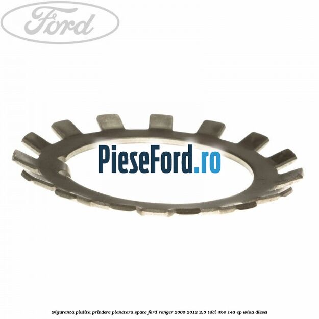 Siguranta piulita prindere planetara spate Ford Ranger 2006-2012 2.5 TDCi 4x4 143 cp WLAA diesel