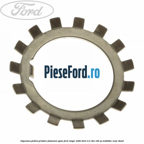 Siguranta piulita prindere planetara spate Ford Ranger 2006-2012 3.0 TDCi 156 cp MD30DITC, WEAT diesel