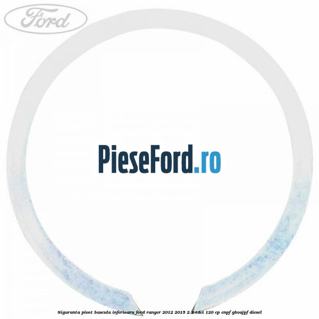 Siguranta pivot bascula inferioara Ford Ranger 2012-2015 2.2 TDCi 120 cp ENPF, GBVAJPF diesel