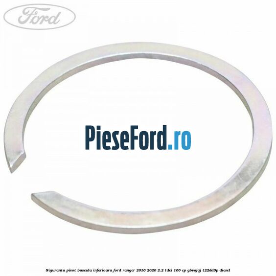 Siguranta pivot bascula inferioara Ford Ranger 2016-2020 2.2 TDCi 160 cp Siguranta pivot bascula inferioara Ford Ranger 2016-2020 2.2 TDCi 160 cp GBVAJQJ, T22DD0P diesel