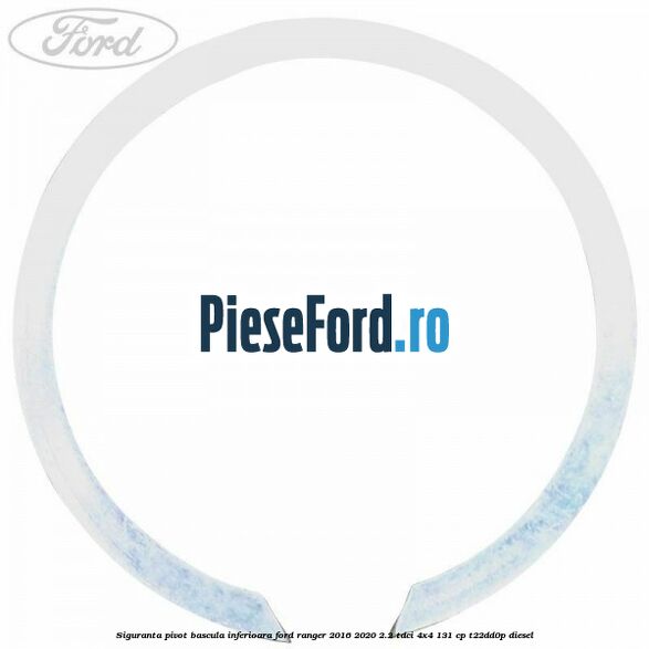 Siguranta pivot bascula inferioara Ford Ranger 2016-2020 2.2 TDCi 4x4 131 cp T22DD0P diesel